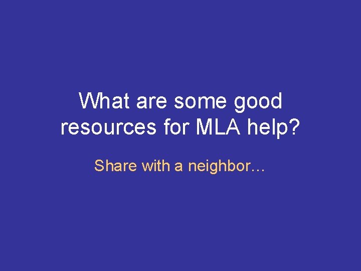 What are some good resources for MLA help? Share with a neighbor… 
