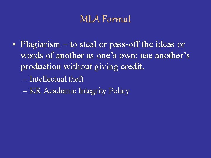 MLA Format • Plagiarism – to steal or pass-off the ideas or words of