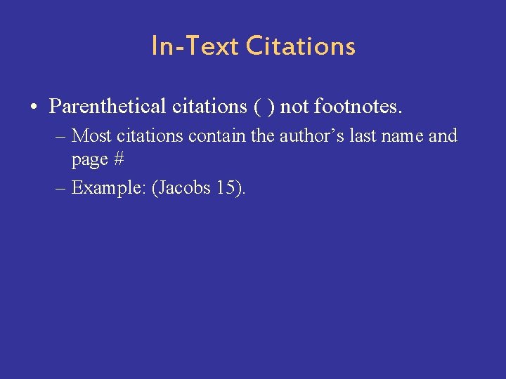 In-Text Citations • Parenthetical citations ( ) not footnotes. – Most citations contain the