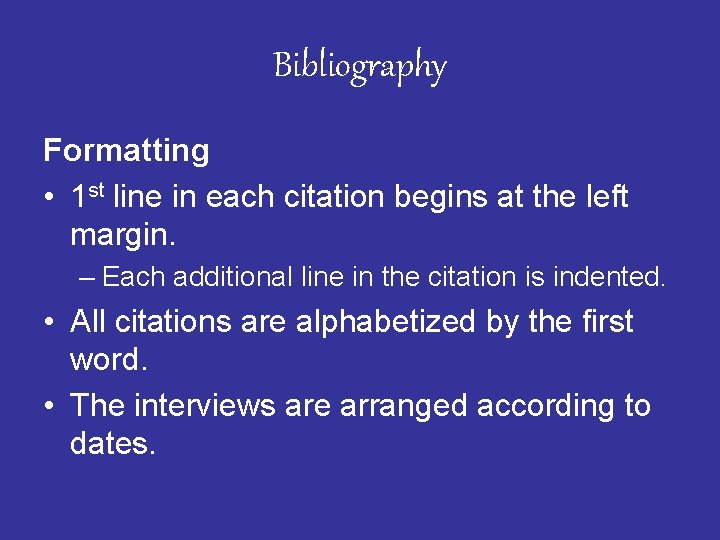 Bibliography Formatting • 1 st line in each citation begins at the left margin.