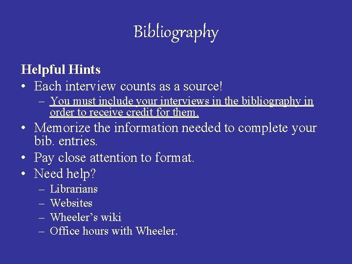 Bibliography Helpful Hints • Each interview counts as a source! – You must include