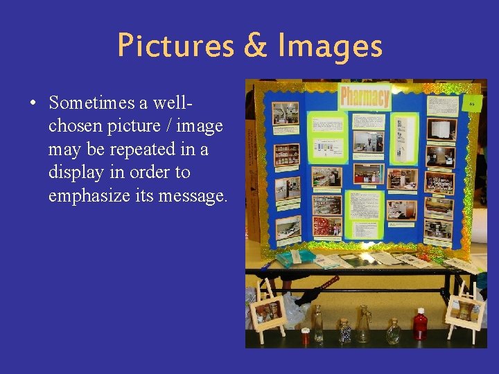 Pictures & Images • Sometimes a wellchosen picture / image may be repeated in