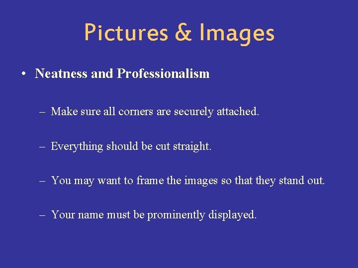 Pictures & Images • Neatness and Professionalism – Make sure all corners are securely