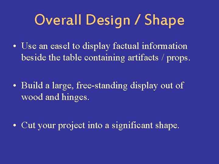 Overall Design / Shape • Use an easel to display factual information beside the