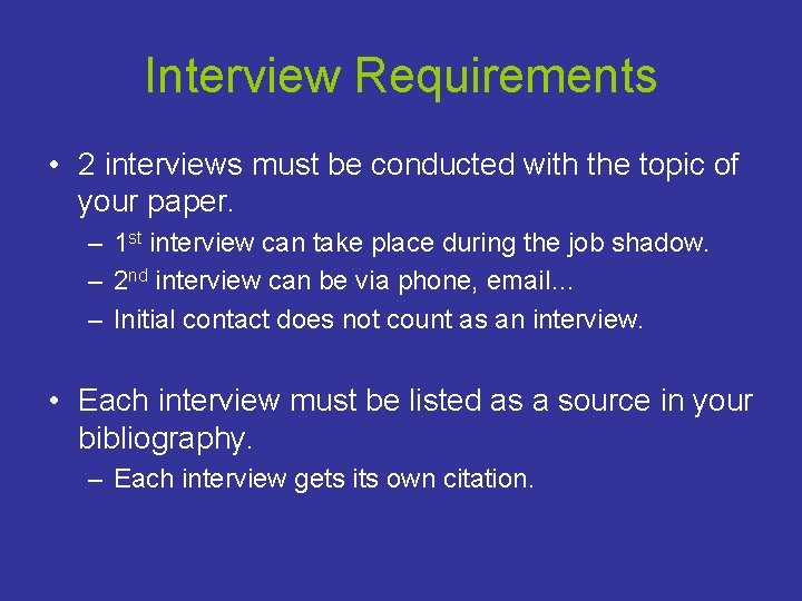 Interview Requirements • 2 interviews must be conducted with the topic of your paper.