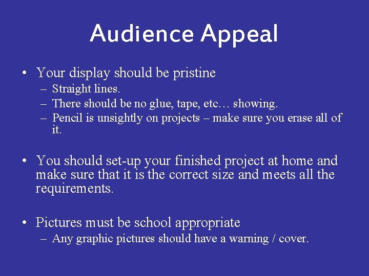 Audience Appeal • Your display should be pristine – Straight lines. – There should