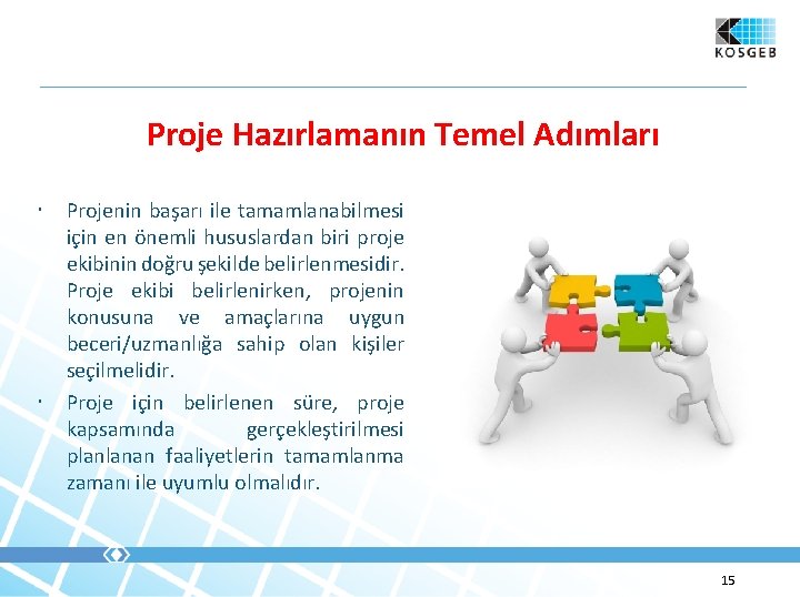 Proje Hazırlamanın Temel Adımları Projenin başarı ile tamamlanabilmesi için en önemli hususlardan biri proje