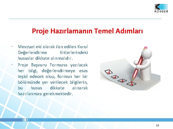 Proje Hazırlamanın Temel Adımları Mevzuat eki olarak ilan edilen Kurul Değerlendirme Kriterlerindeki hususlar dikkate