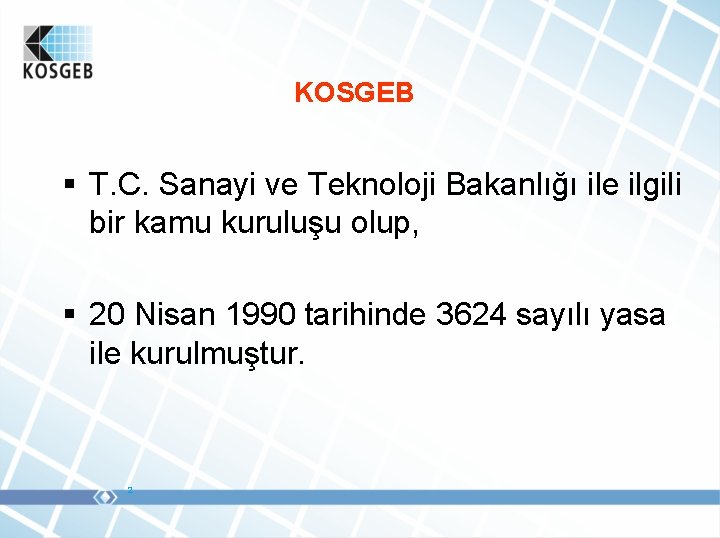 KOSGEB § T. C. Sanayi ve Teknoloji Bakanlığı ile ilgili bir kamu kuruluşu olup,