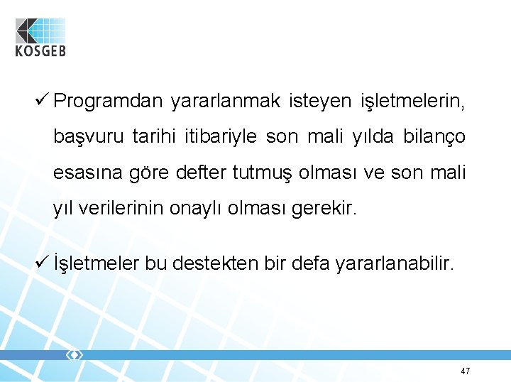 ü Programdan yararlanmak isteyen işletmelerin, başvuru tarihi itibariyle son mali yılda bilanço esasına göre