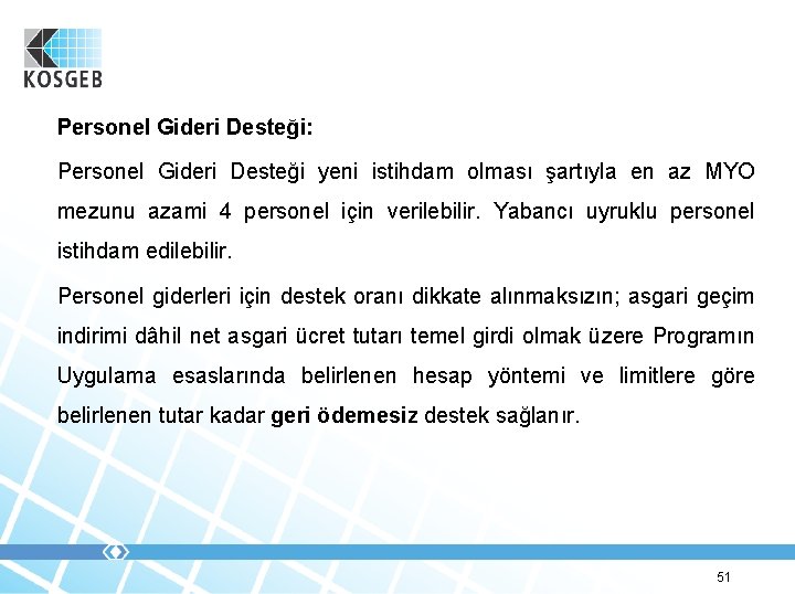 Personel Gideri Desteği: Personel Gideri Desteği yeni istihdam olması şartıyla en az MYO mezunu