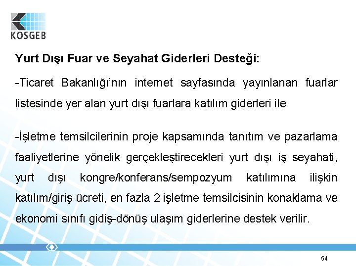 Yurt Dışı Fuar ve Seyahat Giderleri Desteği: -Ticaret Bakanlığı’nın internet sayfasında yayınlanan fuarlar listesinde