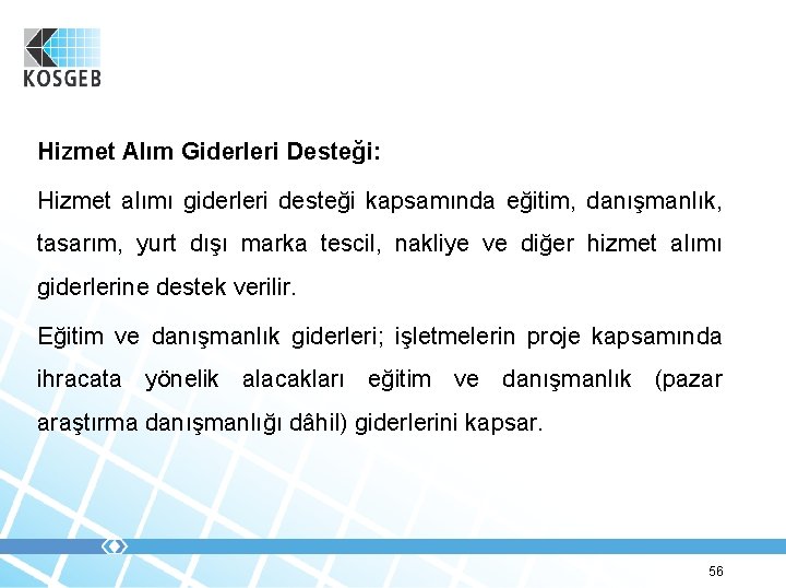 Hizmet Alım Giderleri Desteği: Hizmet alımı giderleri desteği kapsamında eğitim, danışmanlık, tasarım, yurt dışı