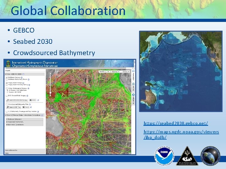 Global Collaboration • GEBCO • Seabed 2030 • Crowdsourced Bathymetry https: //seabed 2030. gebco.