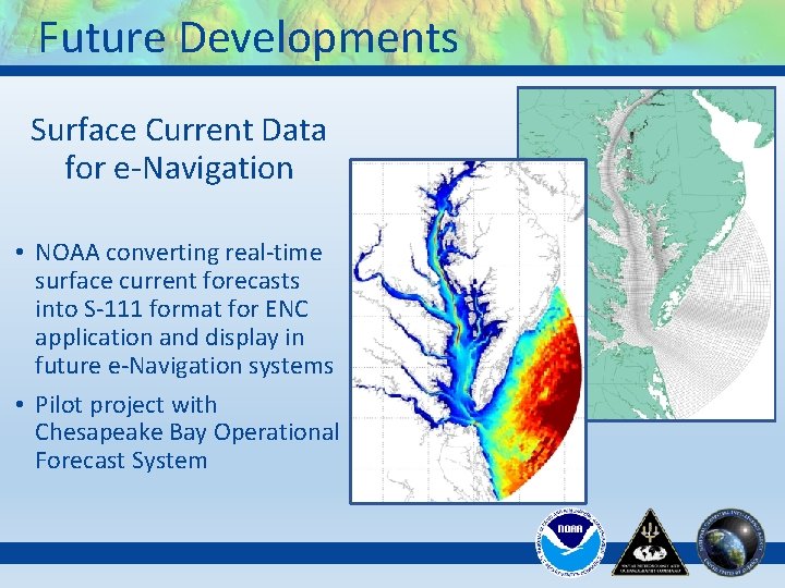 Future Developments Surface Current Data for e-Navigation • NOAA converting real-time surface current forecasts