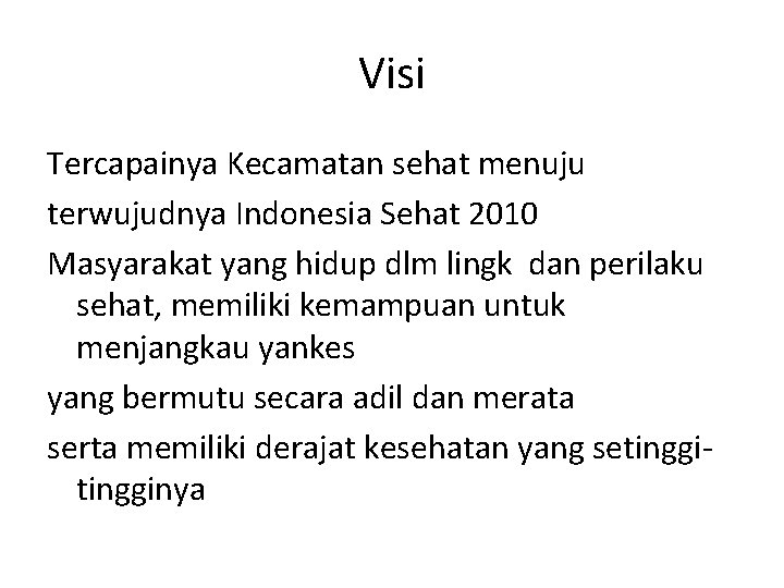 Visi Tercapainya Kecamatan sehat menuju terwujudnya Indonesia Sehat 2010 Masyarakat yang hidup dlm lingk