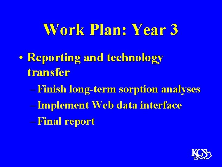 Work Plan: Year 3 • Reporting and technology transfer – Finish long-term sorption analyses
