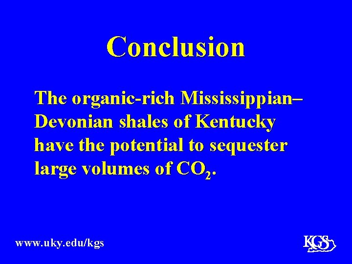 Conclusion The organic-rich Mississippian– Devonian shales of Kentucky have the potential to sequester large