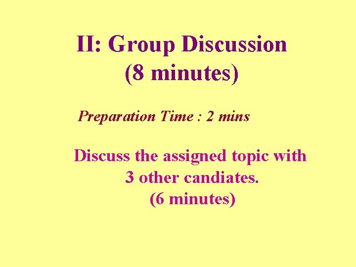 II: Group Discussion (8 minutes) Preparation Time : 2 mins Discuss the assigned topic