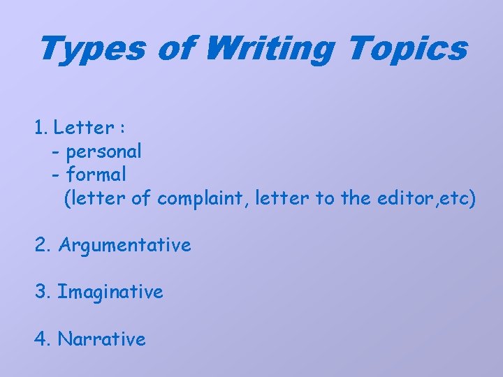 Types of Writing Topics 1. Letter : - personal - formal (letter of complaint,