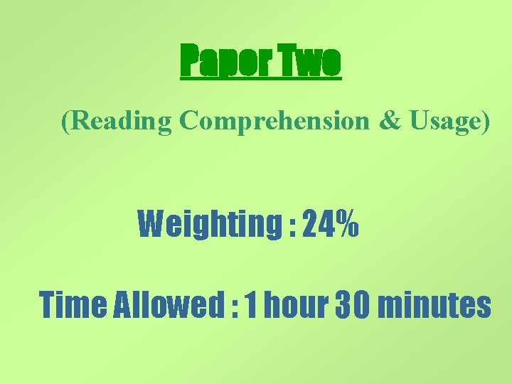 Paper Two (Reading Comprehension & Usage) Weighting : 24% Time Allowed : 1 hour