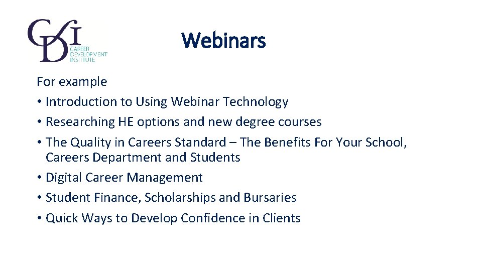Webinars For example • Introduction to Using Webinar Technology • Researching HE options and
