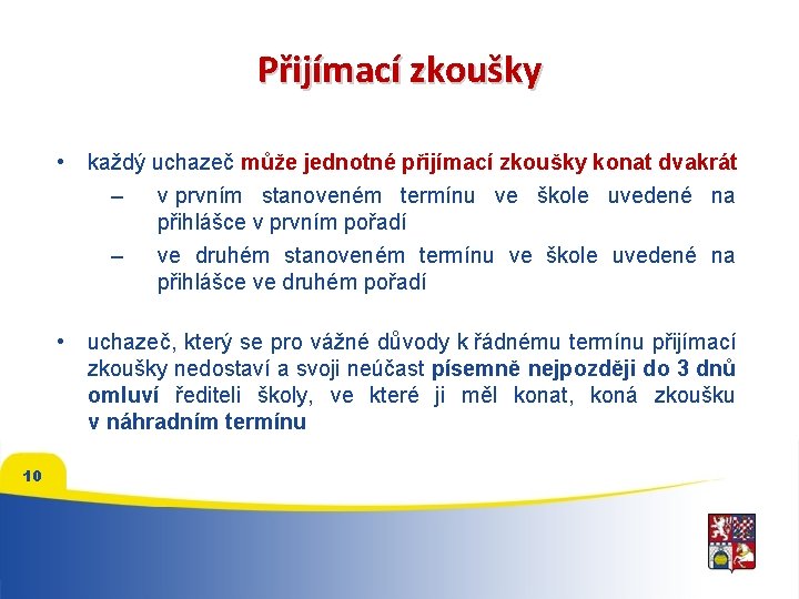 Přijímací zkoušky 10 • každý uchazeč může jednotné přijímací zkoušky konat dvakrát – v