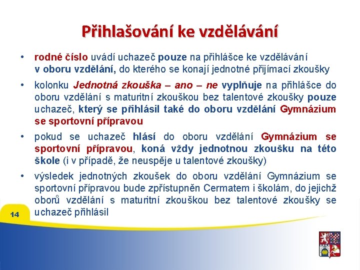 Přihlašování ke vzdělávání 14 • rodné číslo uvádí uchazeč pouze na přihlášce ke vzdělávání