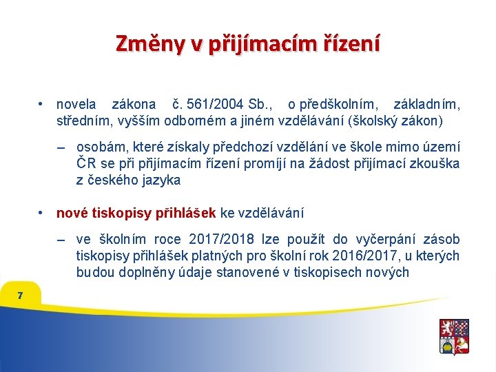 Změny v přijímacím řízení • novela zákona č. 561/2004 Sb. , o předškolním, základním,