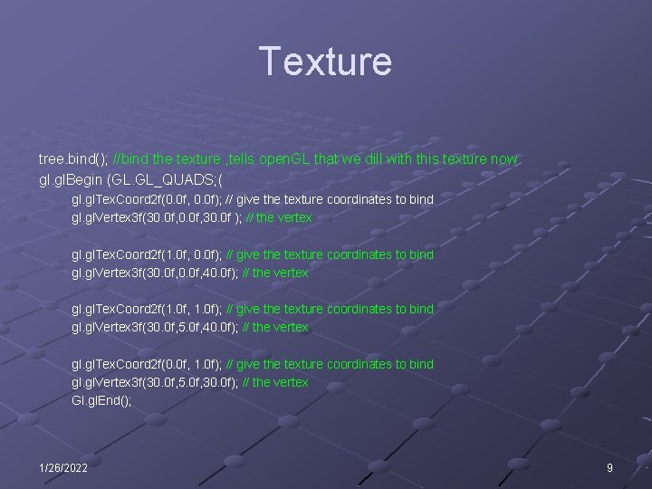Texture tree. bind(); //bind the texture , tells open. GL that we dill with