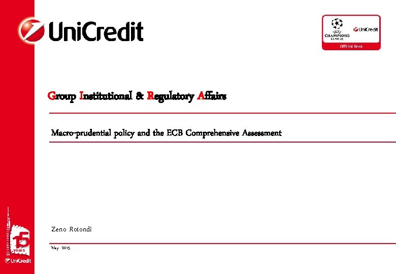 Group Institutional & Regulatory Affairs Macro-prudential policy and the ECB Comprehensive Assessment Zeno Rotondi