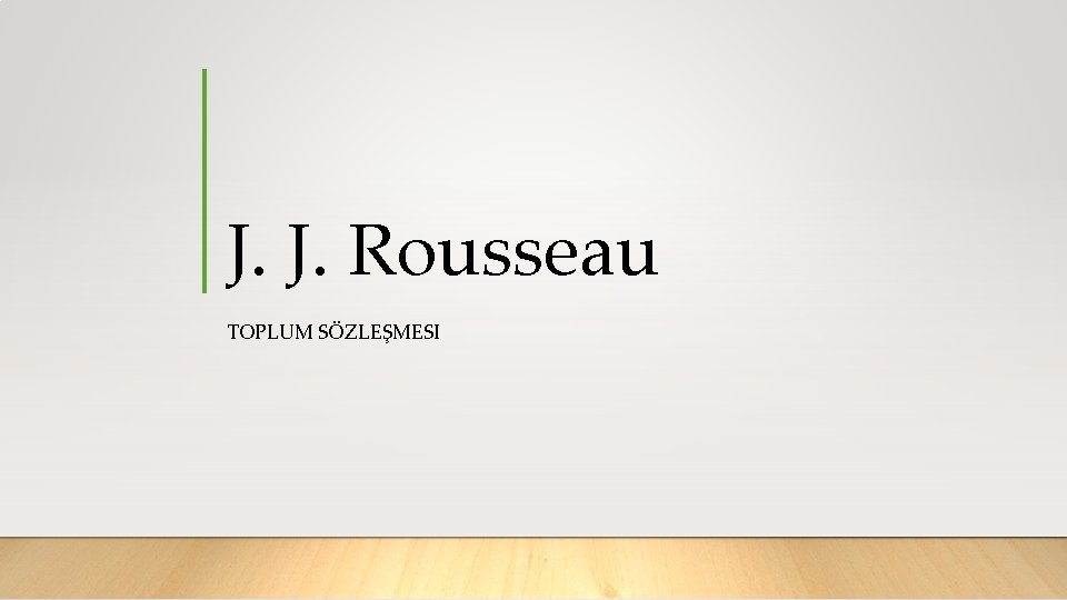 J. J. Rousseau TOPLUM SÖZLEŞMESI 