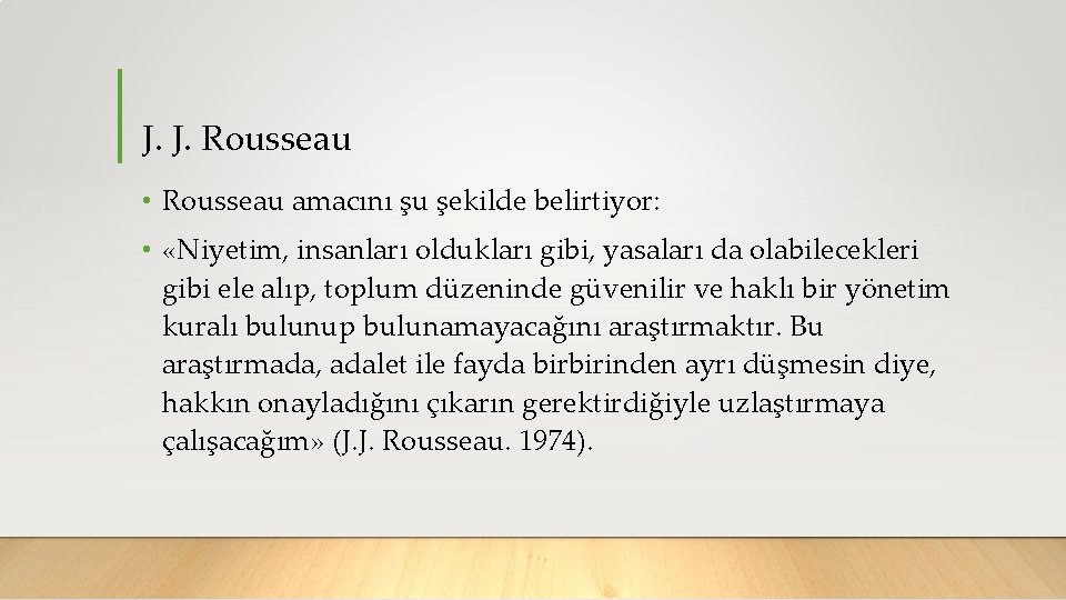 J. J. Rousseau • Rousseau amacını şu şekilde belirtiyor: • «Niyetim, insanları oldukları gibi,