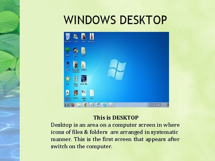 WINDOWS DESKTOP This is DESKTOP Desktop is an area on a computer screen in