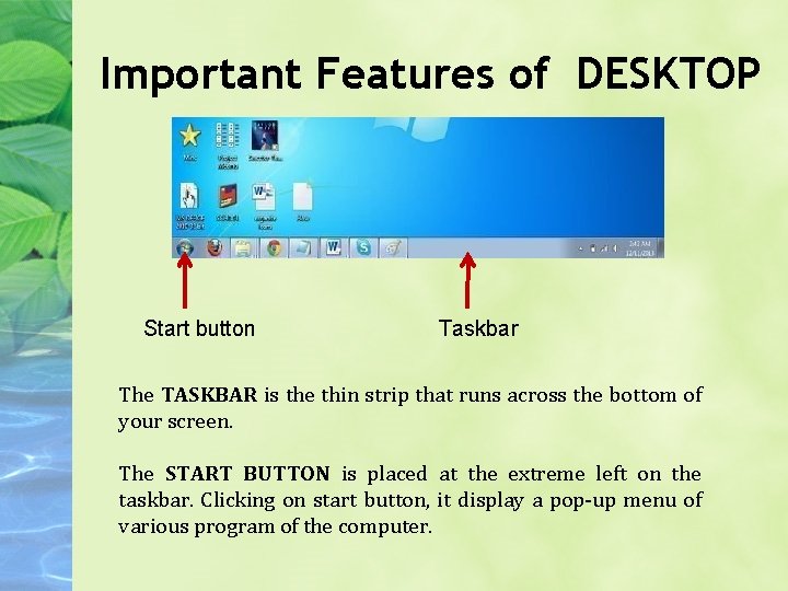 Important Features of DESKTOP Start button Taskbar The TASKBAR is the thin strip that