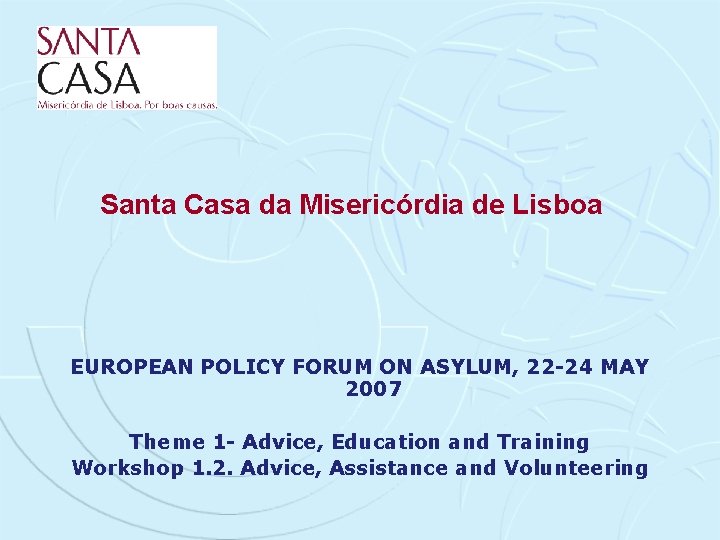 Santa Casa da Misericórdia de Lisboa EUROPEAN POLICY FORUM ON ASYLUM, 22 -24 MAY