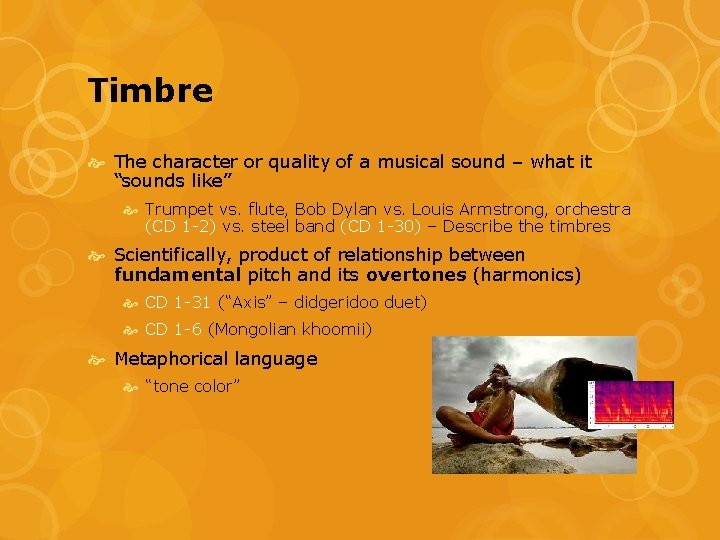 Timbre The character or quality of a musical sound – what it “sounds like” Timbre The character or quality of a musical sound – what it “sounds like”
