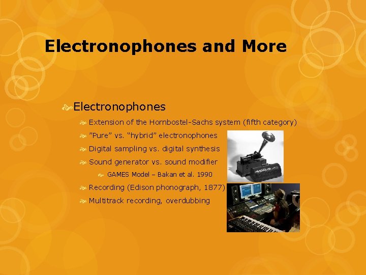 Electronophones and More Electronophones Extension of the Hornbostel-Sachs system (fifth category) ”Pure” vs. “hybrid” Electronophones and More Electronophones Extension of the Hornbostel-Sachs system (fifth category) ”Pure” vs. “hybrid”