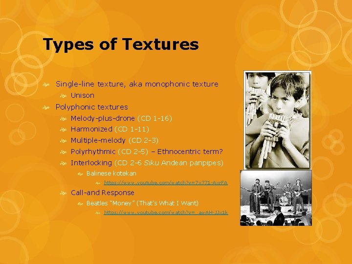 Types of Textures Single-line texture, aka monophonic texture Unison Polyphonic textures Melody-plus-drone (CD 1 Types of Textures Single-line texture, aka monophonic texture Unison Polyphonic textures Melody-plus-drone (CD 1