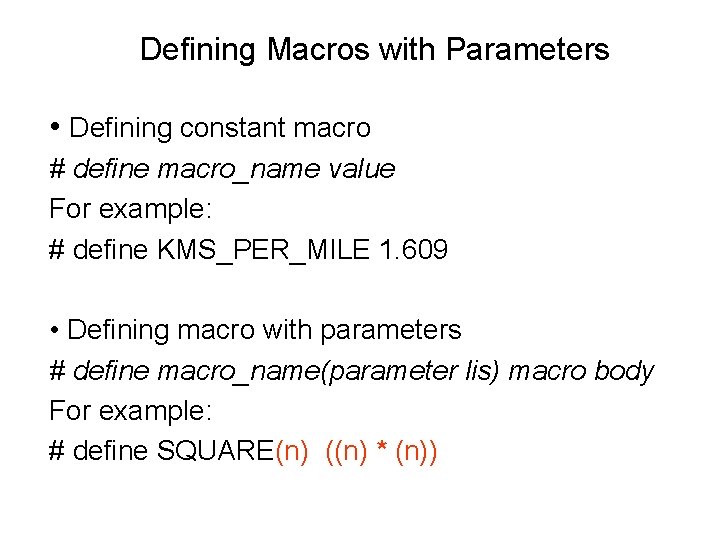 Defining Macros with Parameters • Defining constant macro # define macro_name value For example: