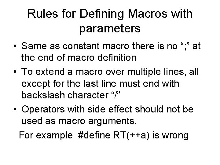 Rules for Defining Macros with parameters • Same as constant macro there is no