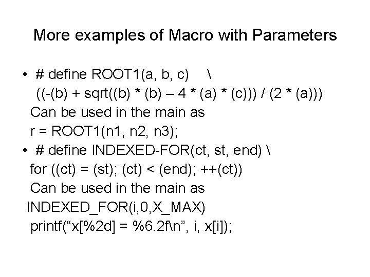 More examples of Macro with Parameters • # define ROOT 1(a, b, c) 