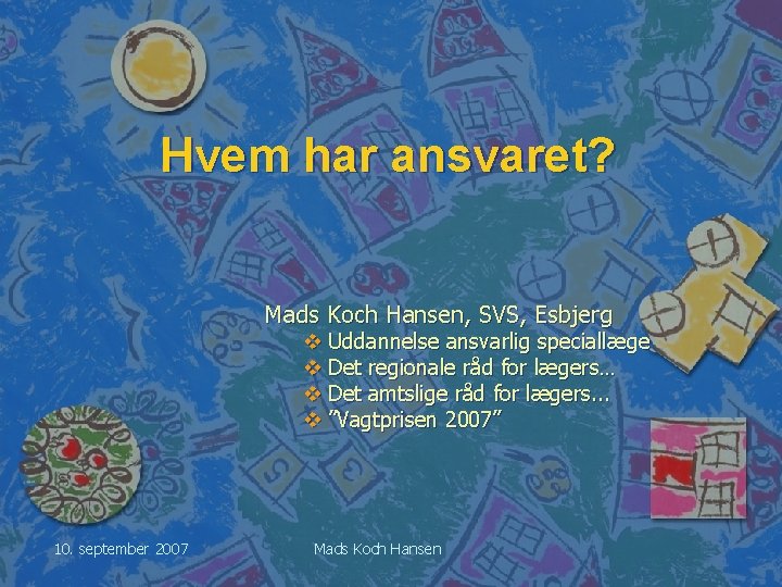 Hvem har ansvaret? Mads Koch Hansen, SVS, Esbjerg v Uddannelse ansvarlig speciallæge v Det