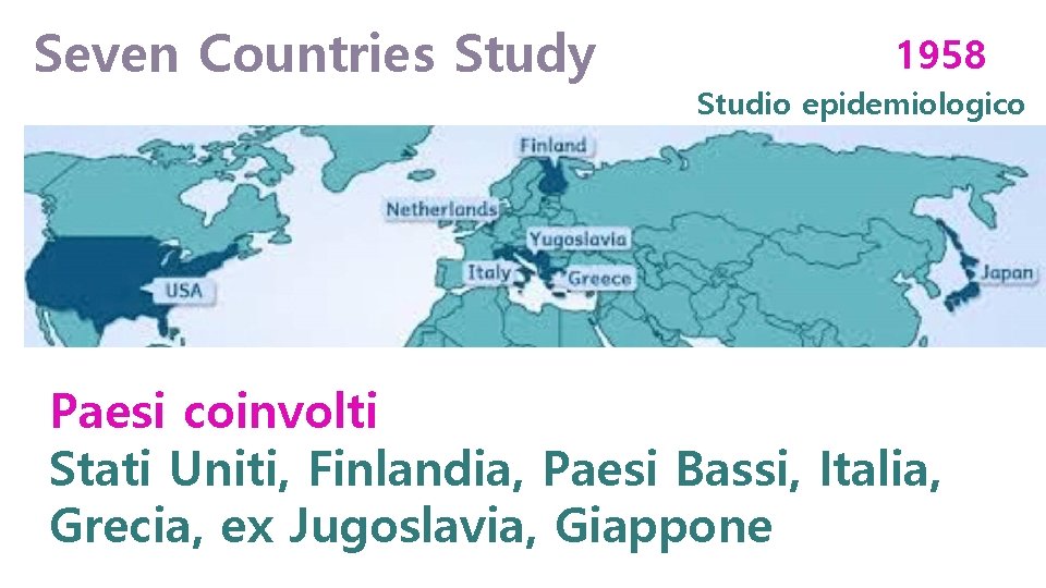 Seven Countries Study 1958 Studio epidemiologico Paesi coinvolti Stati Uniti, Finlandia, Paesi Bassi, Italia,