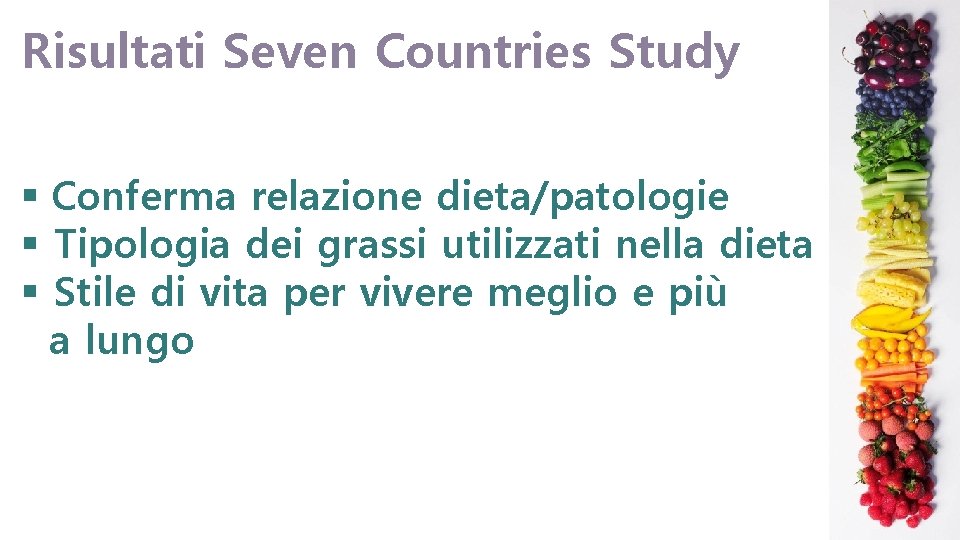 Risultati Seven Countries Study § Conferma relazione dieta/patologie § Tipologia dei grassi utilizzati nella