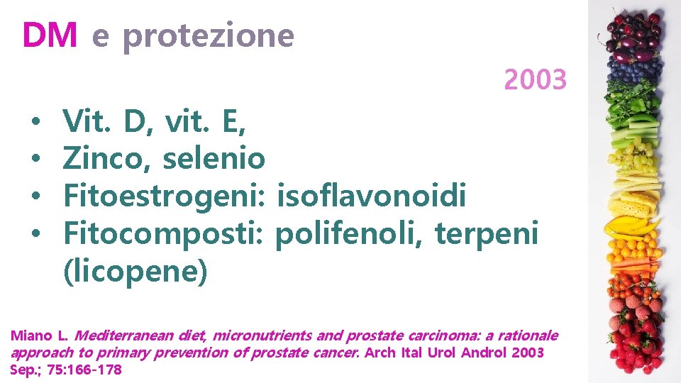 DM e protezione 2003 • • Vit. D, vit. E, Zinco, selenio Fitoestrogeni: isoflavonoidi