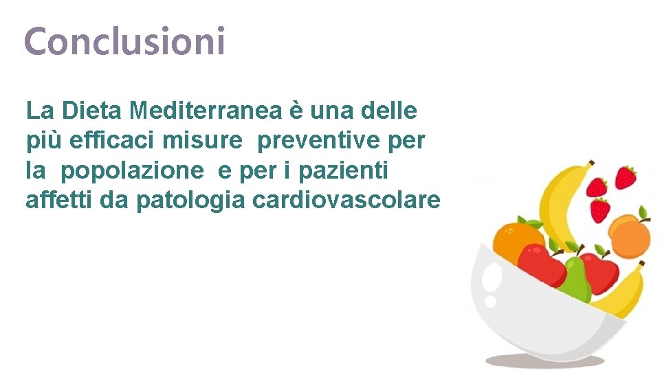 Conclusioni La Dieta Mediterranea è una delle più efficaci misure preventive per la popolazione