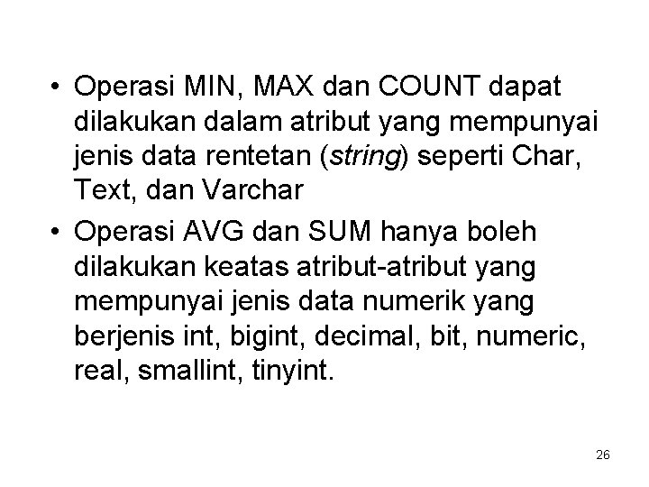  • Operasi MIN, MAX dan COUNT dapat dilakukan dalam atribut yang mempunyai jenis