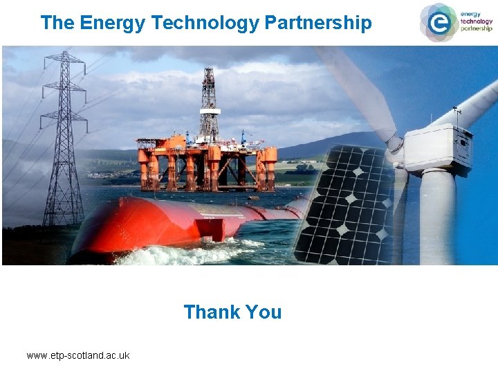 The Energy Technology Partnership Thank You www. etp-scotland. ac. uk 