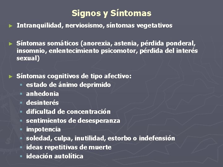 Signos y Síntomas ► Intranquilidad, nerviosismo, síntomas vegetativos ► Síntomas somáticos (anorexia, astenia, pérdida